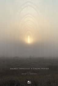 Andrey Tarkovsky. A Cinema Prayer (2019)