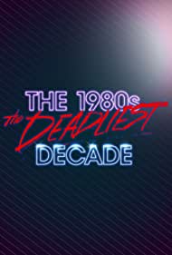 The 1980s The Deadliest Decade (2016-2017)