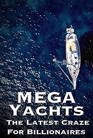 Mega Yachts The Last Craze for Billionaires (2017)